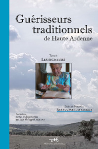 Livre - Guérisseurs traditionnels de Haute Ardenne - Tome 1 : les signeurs - Jean Philippe LEGRAND