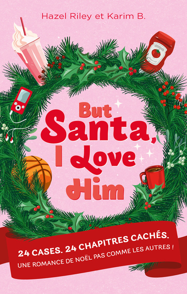 [9782017343967] But Santa, I love him - 24 cases. 24 chapitres cachés. Une romance de Noël pas comme les autres.