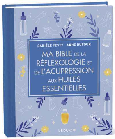 [9791028534547] Ma Bible de la réflexologie et de l'acupression aux huiles essentielles - édition de luxe