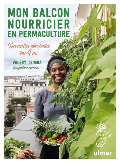 Mon balcon nourricier en permaculture - Des récoltes abondantes sur 4 m2