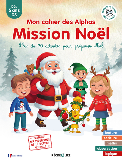 Mon cahier des Alphas MISSION NOËL - Plus de 30 activités de lecture, de logique et de mathématiques pour préparer Noël