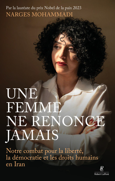 [9782221288641] Une femme ne renonce jamais - Notre combat pour la liberté, la démocratie et les droits humains en Iran