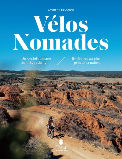 [9791030106596] Vélos Nomades - Du cyclotourisme au bikepacking - Itinéraires au plus près de la nature