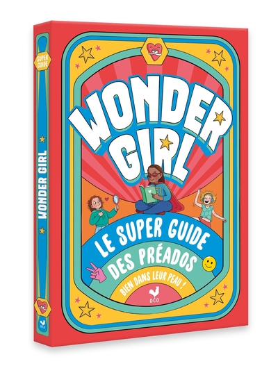 [9782017392538] Wonder girl ! le super guide des préados bien dans leur peau