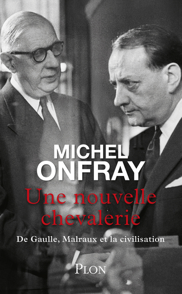 Une nouvelle chevalerie - De Gaulle, Malraux et la civilisation